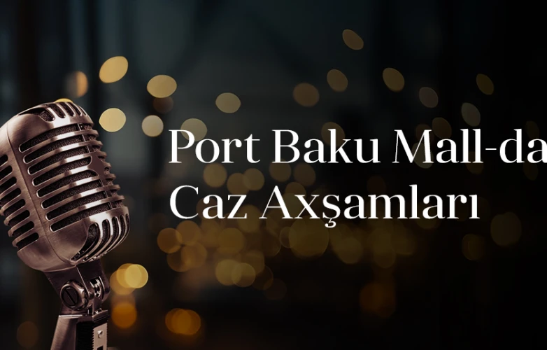 Canlı Caz ifaları Port Baku Mall-da!